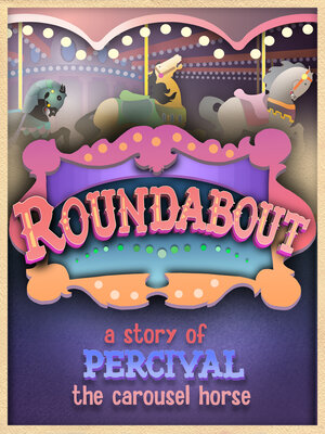 cover image of Roundabout: a Story of Percival the Carousel Horse